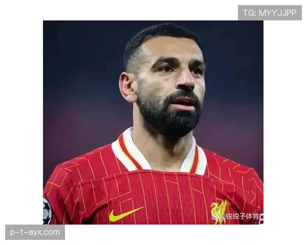 萨拉赫在利物浦体系中的核心地位与战术价值分析 萨拉赫在利物浦体系中的核心地位与战术价值分析